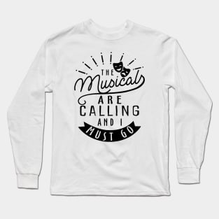 The Musicals Are Calling and I Must Go Long Sleeve T-Shirt